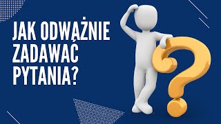 Jak odważnie zadawać pytania? - [ALFABET ŻYCIA - P jak PYTANIA]