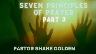 “Seven Principles of Prayer: Part 3” Pastor Shane Golden - Summit Church Fairfield- 6/14/2023