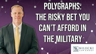 Polygraphs: The Risky Bet You Can't Afford in the Military