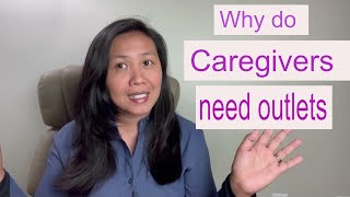 Why as caregiver I have many outlets or hobbies