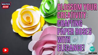 Paper Rose Craft Tutorial: Simple and Elegant DIY