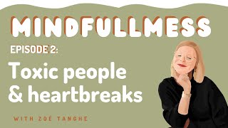 MINDFULLMESS EP2: Toxic people & heartbreaks