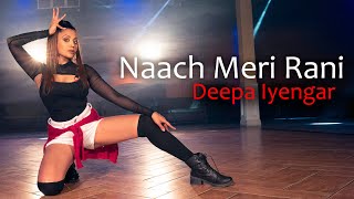 Naach Meri Rani | Guru Randhawa ft. Nora Fatehi | Deepa Iyengar Dance Choreography