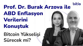 Prof. Dr. Burak Arzova ile ABD Enflasyon Verilerini Konuştuk | Bitcoin Yükselişi Sürecek mi?