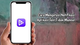 Cara Mengatasi Notifikasi Aplikasi Tevi Tidak Muncul