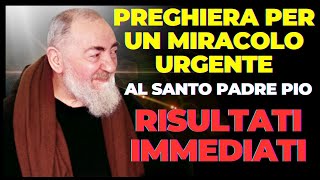 PREGHIERA PER UN MIRACOLO URGENTE DI PADRE PIO: RISULTATI IMMEDIATI