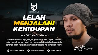 Hidup Memang Melelahkan - Ust. Hanan Attaki, Lc