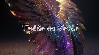 🌠🌠 TUDÃO DE VOCÊ!