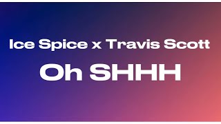 Ice Spice - Oh Shhh ft. Travis Scott (Lyrics)