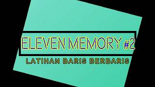 ELEVEN MEMORY #2 || LATIHAN BARIS BERBARIS