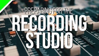 How To Prepare For The Recording Studio