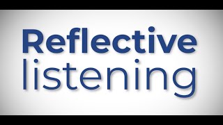 Communication and Listening - Part 3. Reflective Listening.