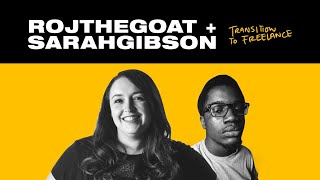 ROJTHEGOAT + SARAH GIBSON: Transition to Freelance