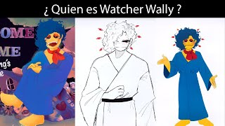 ¿ quien es watcher wally ?