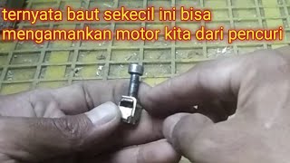 hanya dengan baut sekecil ini,motor kita jadi aman dari maling.