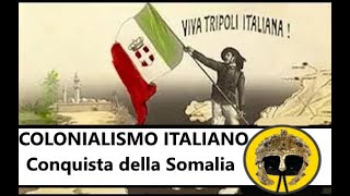 Colonialismo Italiano - la Conquista della Somalia