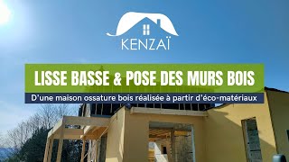 UNE MAISON KENZAI DE A à Z : Etape 2 : Pose de la lisse basse et des murs prémontés.