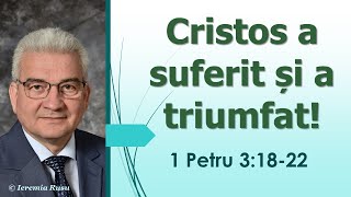 P10 - Cristos a suferit și a triumfat! (1 Petru 3:18-22) - Ieremia Rusu