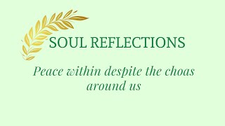 Soul Reflections: Peace within despite the choas around us