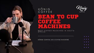 König Coffee A10 Bean to Cup Best Coffee Machines In South Africa