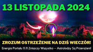 Nadchodzi! Portal 11:11 13 Listopada Będzie Potężny - To Zniszczy Wszystko! 2024!