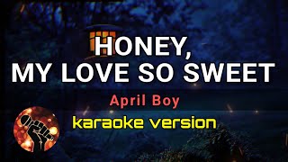 HONEY, MY LOVE SO SWEET - APRIL BOY (karaoke version)