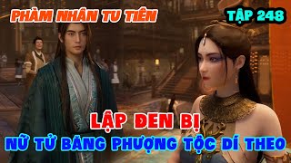 Phàm Nhân Tu Tiên Tập 248 | Lập Đen Bị Nữ Tử Băng Phượng Tộc Dí Theo