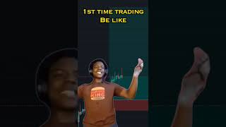 First Time Trading Be Like