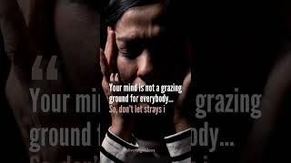 Your mind is not a grazing ground for everybody... #shorts  #motivation #quotes