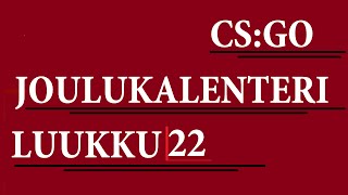 CS:GO - IKIKSEN JOULUKALENTERI - LUUKKU 22