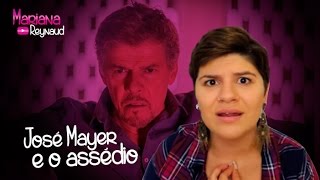 JOSÉ MAYER E O ASSÉDIO | Mariana Reynaud