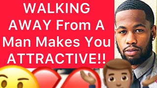 WALKING AWAY From A Man Makes You ATTRACTIVE To Him!! (5 Reasons)