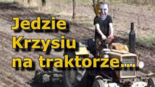 JEDZIE KRZYSIU NA TRAKTORZE... 🎵🚜