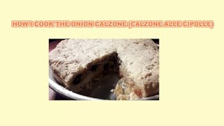 HOW I COOK THE ONION CALZONE (CALZONE ALLE CIPOLLE)