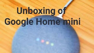 Unboxing of Google Home Mini (1st generation )