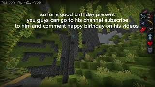 it's my brother's birthday so go subscribe to him his YouTube channel is BennettHoffman 3562