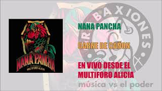 Nana Pancha - Carne de cañon (En vivo desde el Multiforo Alicia)