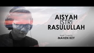 Aisyah Istri Rasulullah - Suliz ft. Mahen Key (COVER)