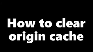 How to clean the Origin cache