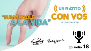 Sumándole a la Vida - Un Ratito con VOS - Episodio 18