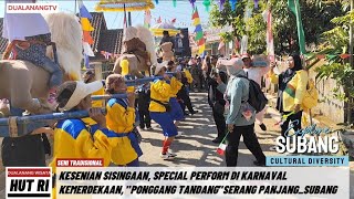 SISINGAAN KESENIAN KHAS SUBANG,SPECIAL PERFORM DI PAWAI ALEGORIS "PONGGANG TANDANG"SERANG PANJANG!!