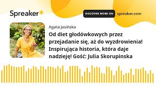 029: Od diet głodówkowych przez przejadanie się, aż do wyzdrowienia! Inspirująca historia, która daj