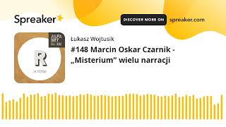 #148 Marcin Oskar Czarnik - „Misterium” wielu narracji