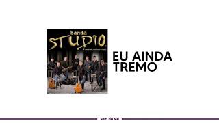 BANDA STUDIO - EU AINDA TREMO