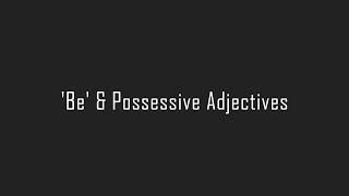 Be with Possessive Adjectives