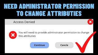 How to Fix Need Administrator Permission to Change Attributies