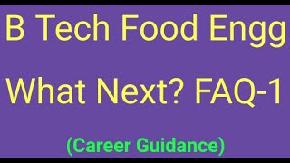 B Tech Food Engineering Finished | What Next? | Career Guidance | Choices OVERSEAS M.Tech | FAQ-1