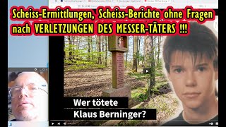 Klaus Berninger, Scheiss-Ermittlungen, Scheiss-Berichte, wo Fragen nach verletztem Messer-Täter?