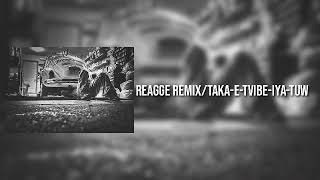 REAGGE REMIX/TAKA-E-TVIBE-IYA-TUW