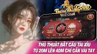 Go88 { tải go88 } | thủ thuật soi cầu tài xỉu từ 20m lên 40m chỉ cần vài tay | tài xỉu go88